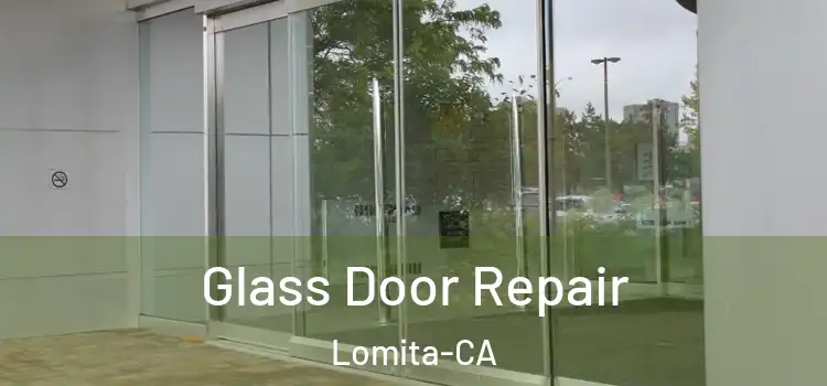  Glass Door Repair Lomita-CA